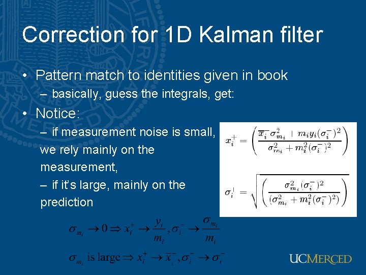 Correction for 1 D Kalman filter • Pattern match to identities given in book