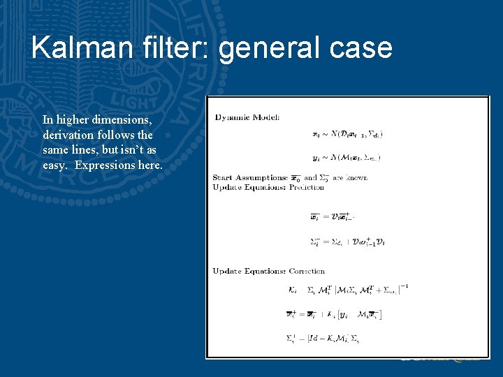 Kalman filter: general case In higher dimensions, derivation follows the same lines, but isn’t