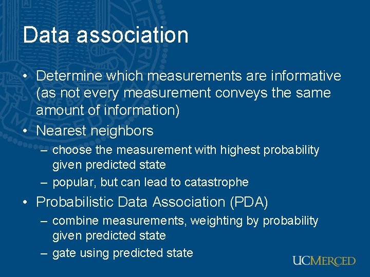 Data association • Determine which measurements are informative (as not every measurement conveys the