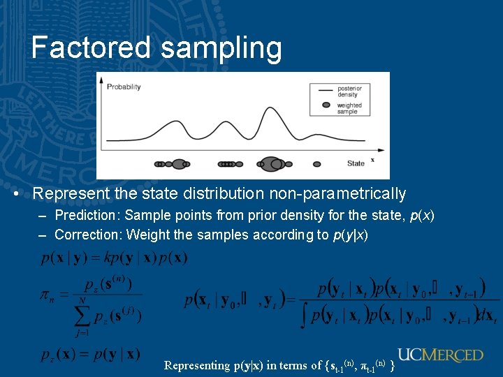 Factored sampling • Represent the state distribution non-parametrically – Prediction: Sample points from prior