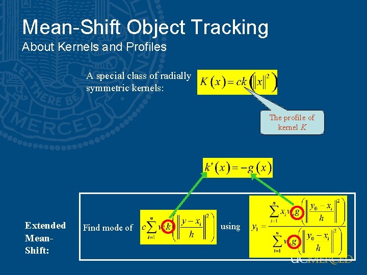 Mean-Shift Object Tracking About Kernels and Profiles A special class of radially symmetric kernels: