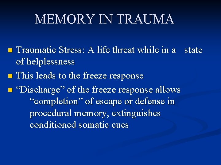 MEMORY IN TRAUMA Traumatic Stress: A life threat while in a state of helplessness