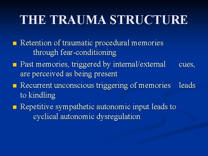 THE TRAUMA STRUCTURE n n Retention of traumatic procedural memories through fear-conditioning Past memories,