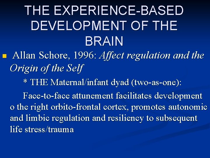 THE EXPERIENCE-BASED DEVELOPMENT OF THE BRAIN n Allan Schore, 1996: Affect regulation and the