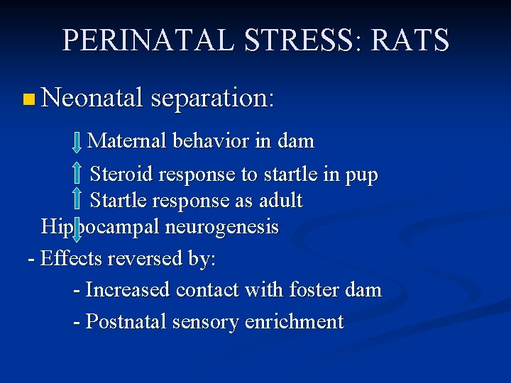 PERINATAL STRESS: RATS n Neonatal separation: Maternal behavior in dam Steroid response to startle