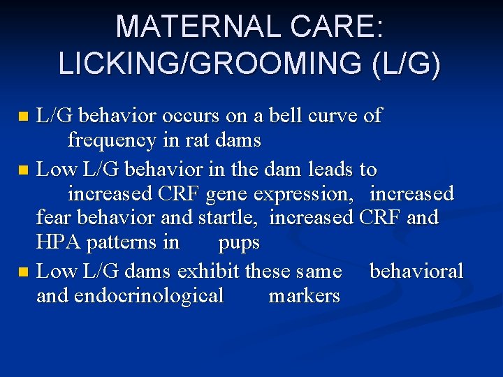 MATERNAL CARE: LICKING/GROOMING (L/G) L/G behavior occurs on a bell curve of frequency in