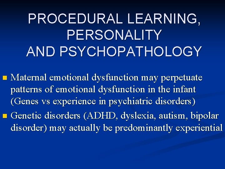 PROCEDURAL LEARNING, PERSONALITY AND PSYCHOPATHOLOGY Maternal emotional dysfunction may perpetuate patterns of emotional dysfunction