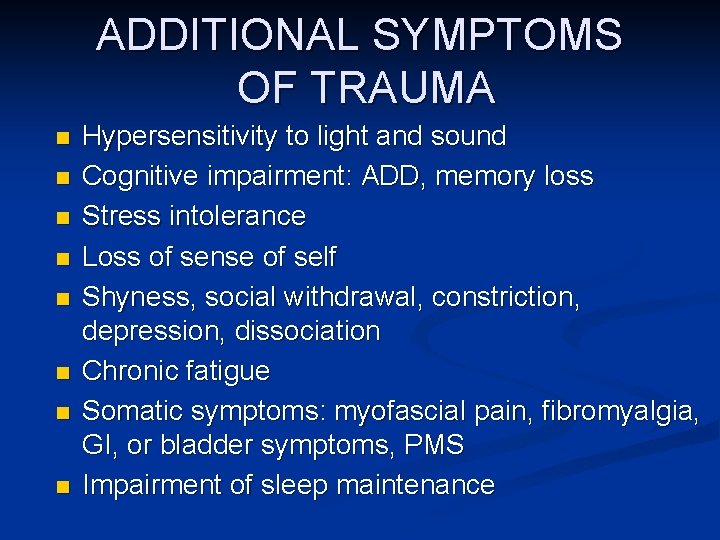 ADDITIONAL SYMPTOMS OF TRAUMA n n n n Hypersensitivity to light and sound Cognitive