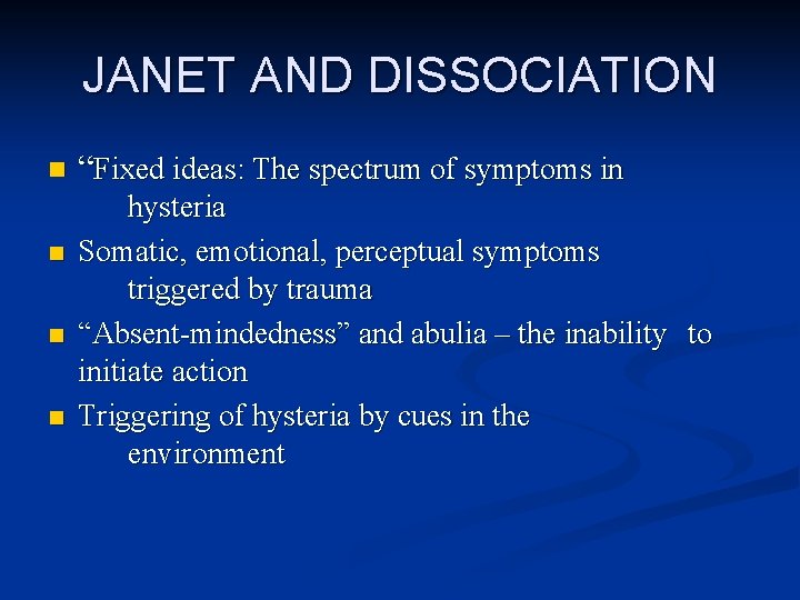 JANET AND DISSOCIATION n n “Fixed ideas: The spectrum of symptoms in hysteria Somatic,