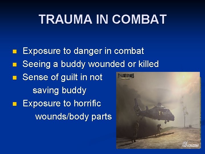 TRAUMA IN COMBAT Exposure to danger in combat n Seeing a buddy wounded or