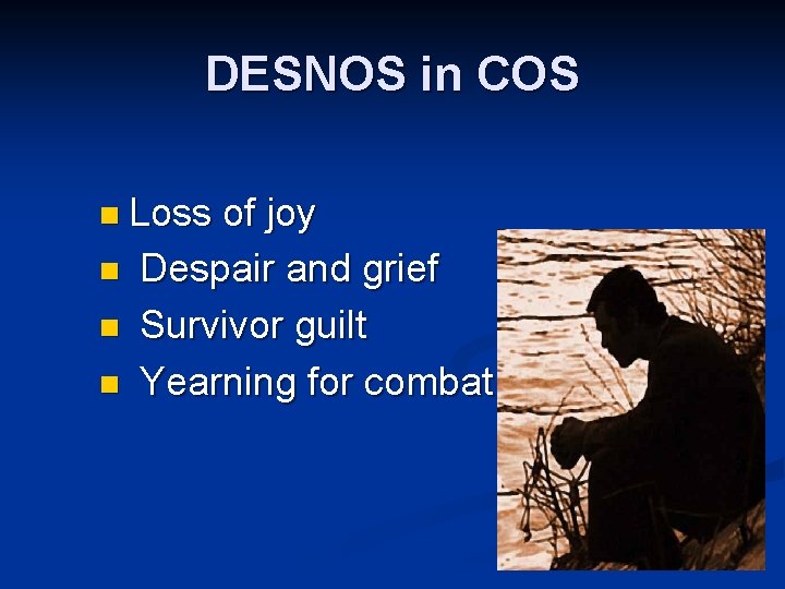 DESNOS in COS n Loss of joy n Despair and grief n Survivor guilt