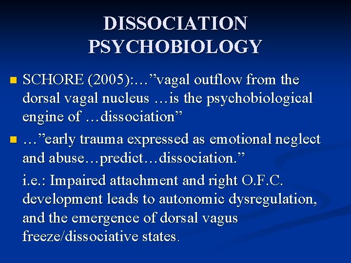 DISSOCIATION PSYCHOBIOLOGY SCHORE (2005): …”vagal outflow from the dorsal vagal nucleus …is the psychobiological