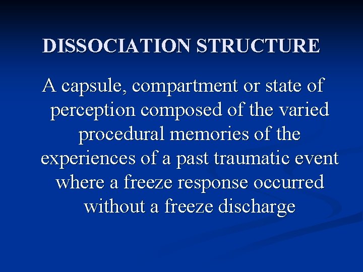 DISSOCIATION STRUCTURE A capsule, compartment or state of perception composed of the varied procedural