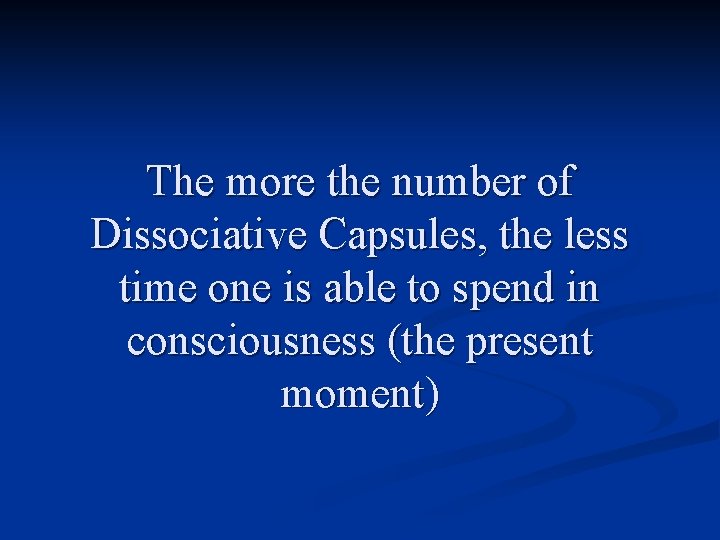 The more the number of Dissociative Capsules, the less time one is able to