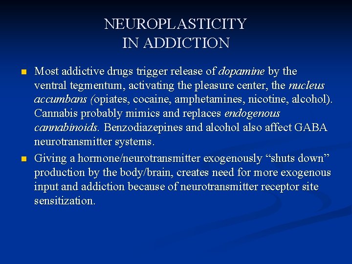 NEUROPLASTICITY IN ADDICTION n n Most addictive drugs trigger release of dopamine by the