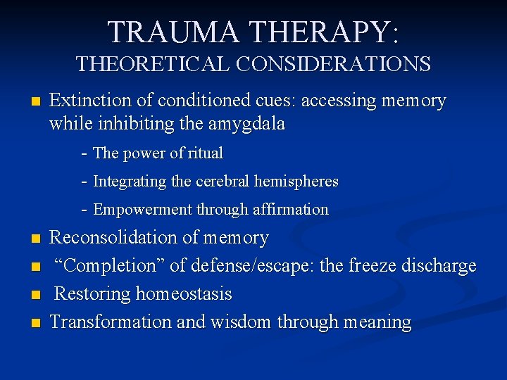 TRAUMA THERAPY: THEORETICAL CONSIDERATIONS n n n Extinction of conditioned cues: accessing memory while