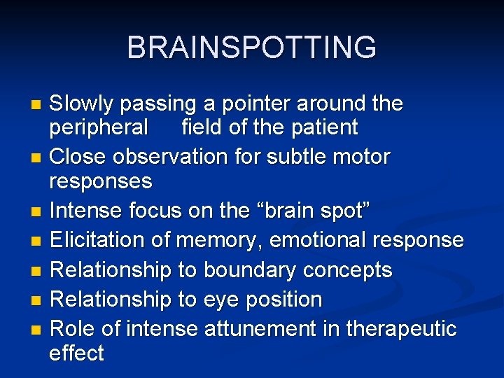 BRAINSPOTTING Slowly passing a pointer around the peripheral field of the patient n Close