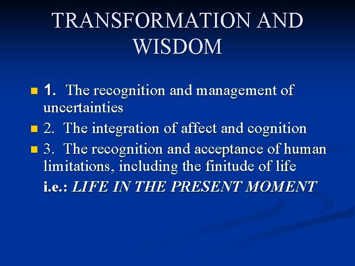 TRANSFORMATION AND WISDOM 1. The recognition and management of uncertainties n 2. The integration