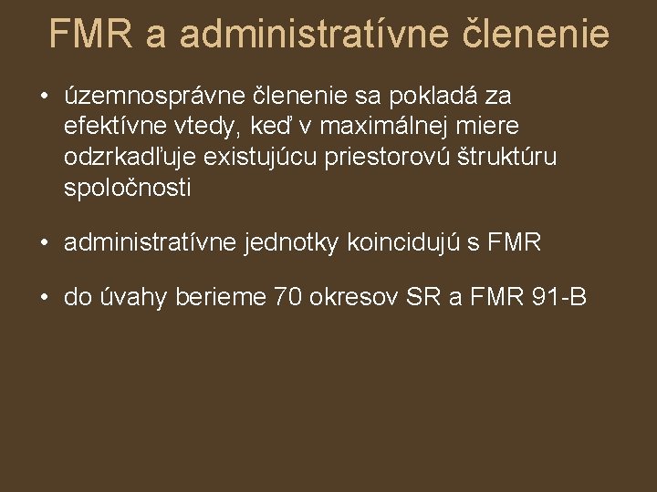 FMR a administratívne členenie • územnosprávne členenie sa pokladá za efektívne vtedy, keď v