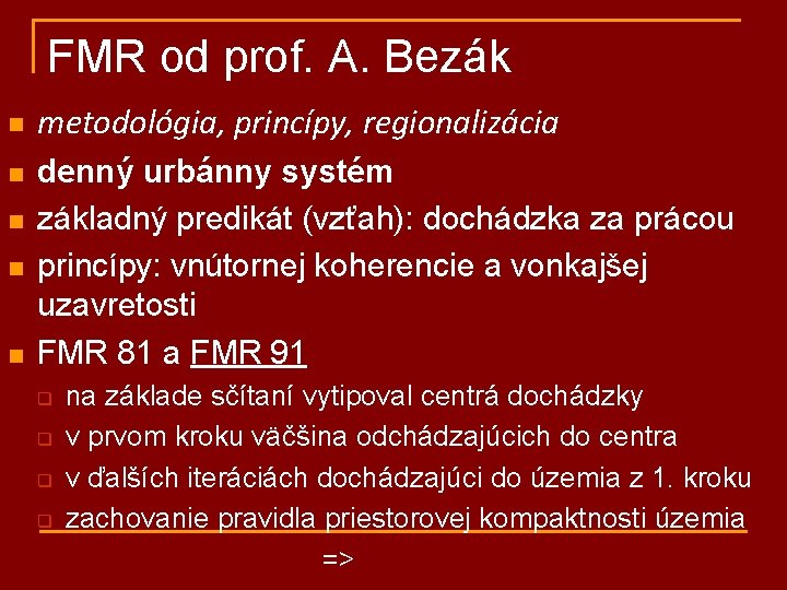 FMR od prof. A. Bezák n n n metodológia, princípy, regionalizácia denný urbánny systém