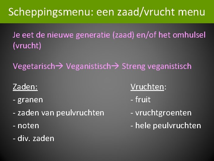 Scheppingsmenu: een zaad/vrucht menu Je eet de nieuwe generatie (zaad) en/of het omhulsel (vrucht)