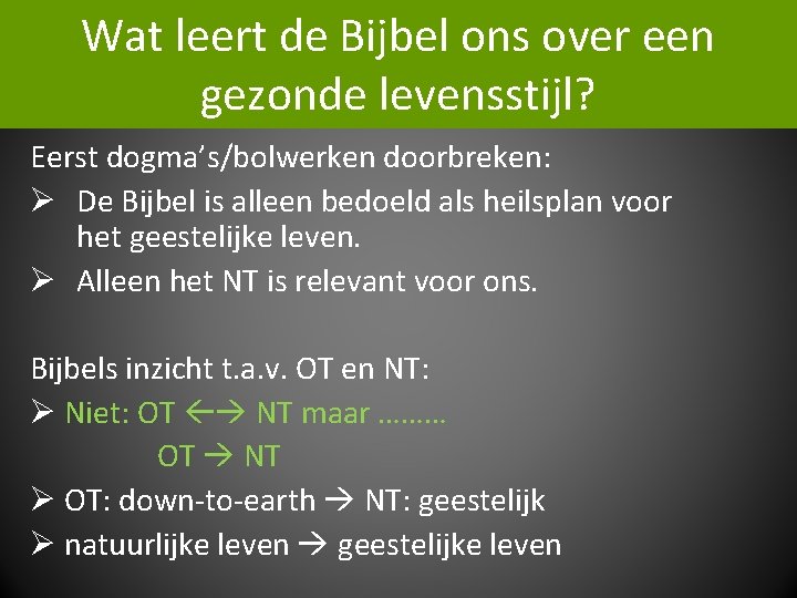 Wat leert de Bijbel ons over een gezonde levensstijl? Eerst dogma’s/bolwerken doorbreken: Ø De