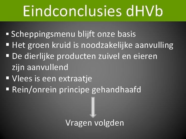 Eindconclusies d. HVb § Scheppingsmenu blijft onze basis § Het groen kruid is noodzakelijke