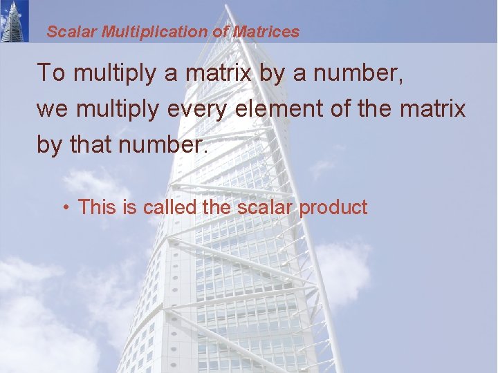 Scalar Multiplication of Matrices To multiply a matrix by a number, we multiply every