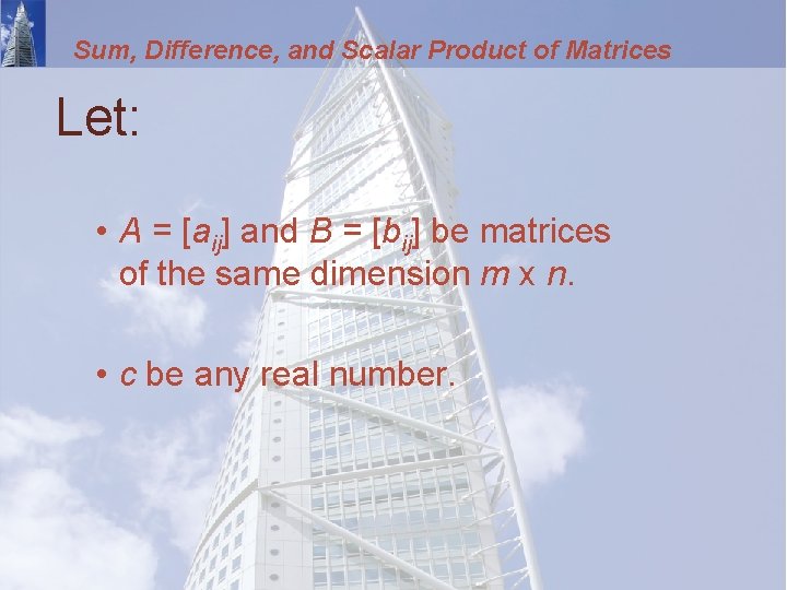 Sum, Difference, and Scalar Product of Matrices Let: • A = [aij] and B