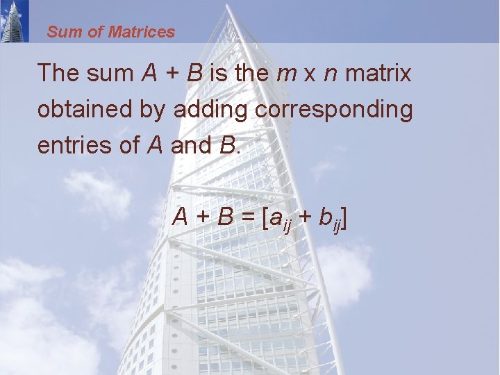 Sum of Matrices The sum A + B is the m x n matrix