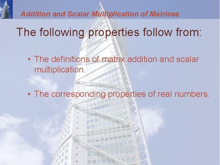 Addition and Scalar Multiplication of Matrices The following properties follow from: • The definitions