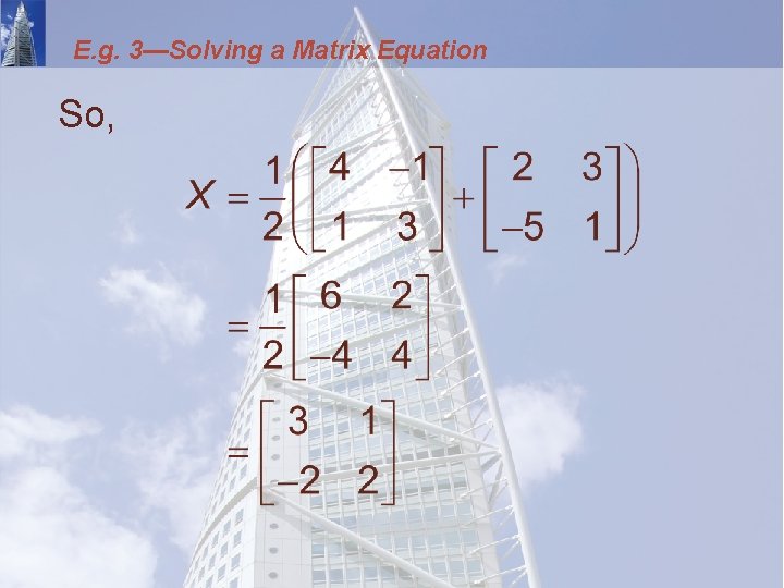 E. g. 3—Solving a Matrix Equation So, 