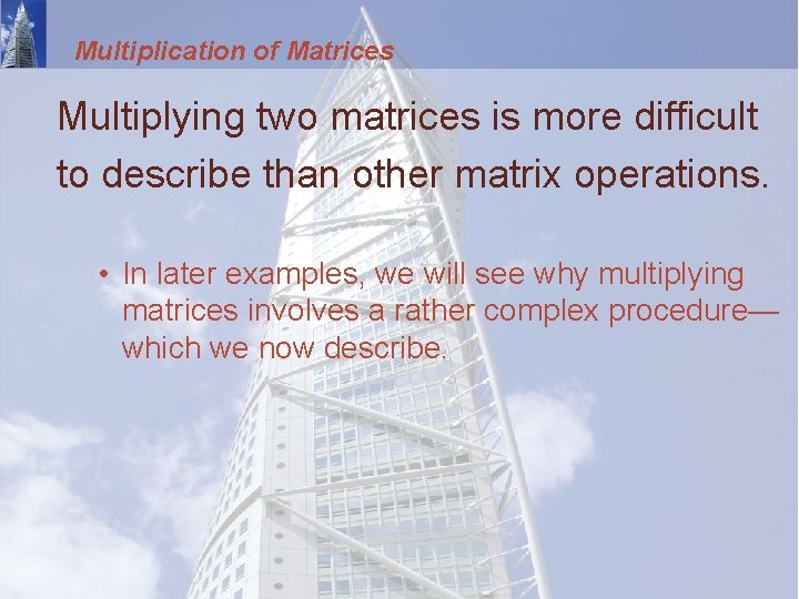 Multiplication of Matrices Multiplying two matrices is more difficult to describe than other matrix