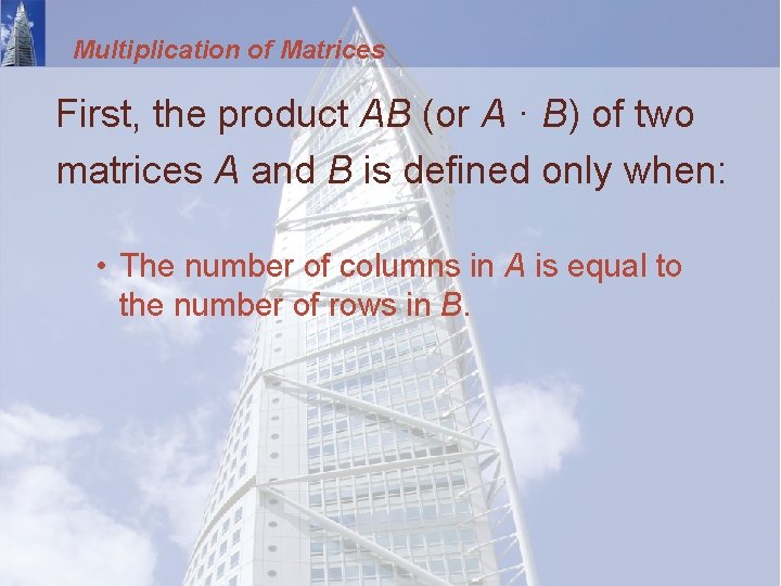 Multiplication of Matrices First, the product AB (or A · B) of two matrices