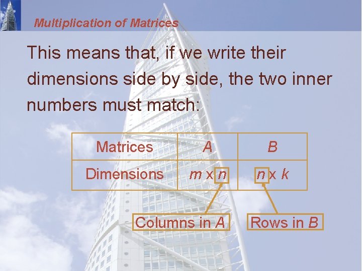 Multiplication of Matrices This means that, if we write their dimensions side by side,