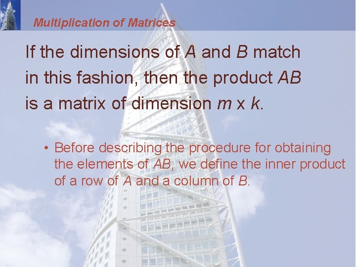 Multiplication of Matrices If the dimensions of A and B match in this fashion,