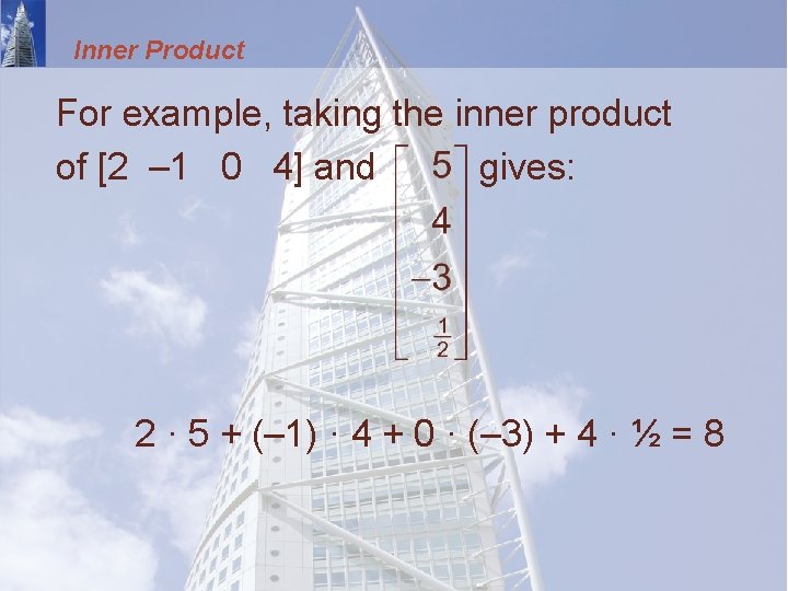 Inner Product For example, taking the inner product of [2 – 1 0 4]