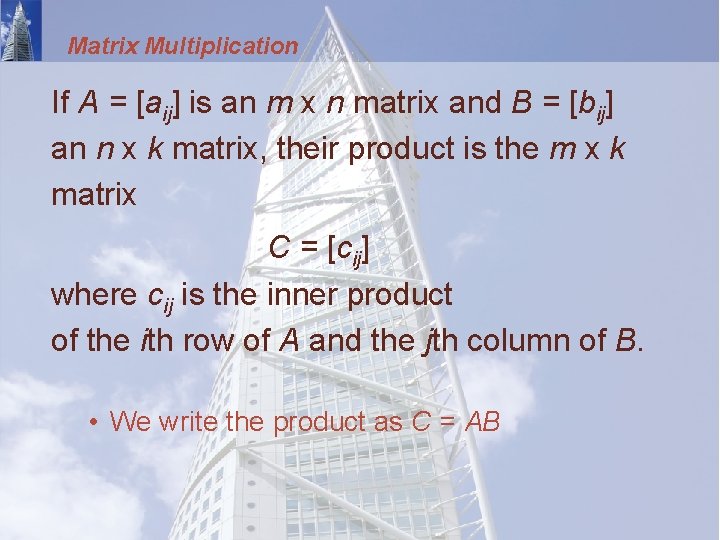 Matrix Multiplication If A = [aij] is an m x n matrix and B