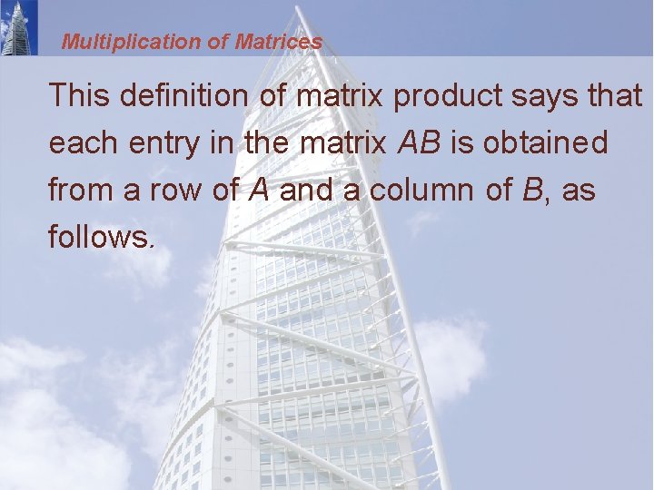 Multiplication of Matrices This definition of matrix product says that each entry in the