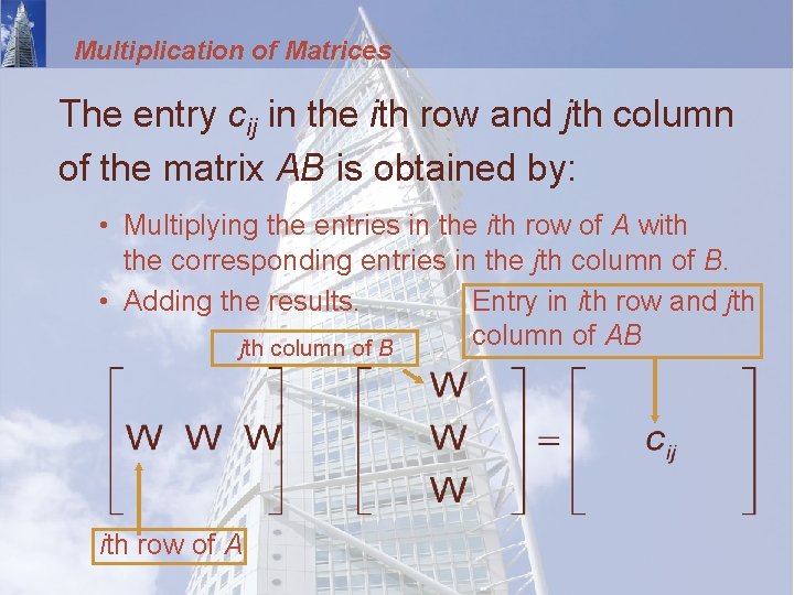 Multiplication of Matrices The entry cij in the ith row and jth column of