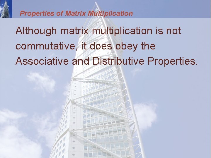 Properties of Matrix Multiplication Although matrix multiplication is not commutative, it does obey the