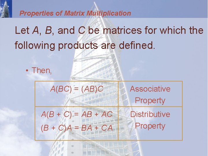 Properties of Matrix Multiplication Let A, B, and C be matrices for which the