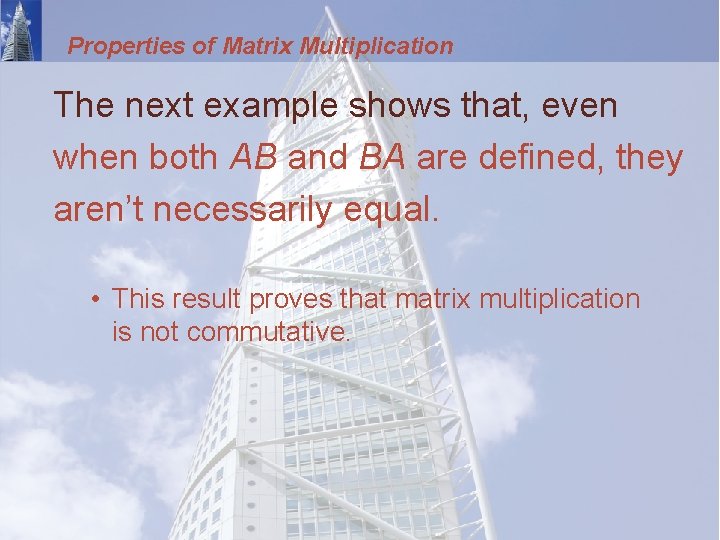 Properties of Matrix Multiplication The next example shows that, even when both AB and