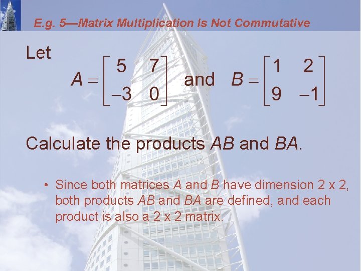 E. g. 5—Matrix Multiplication Is Not Commutative Let Calculate the products AB and BA.