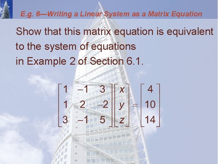 E. g. 6—Writing a Linear System as a Matrix Equation Show that this matrix