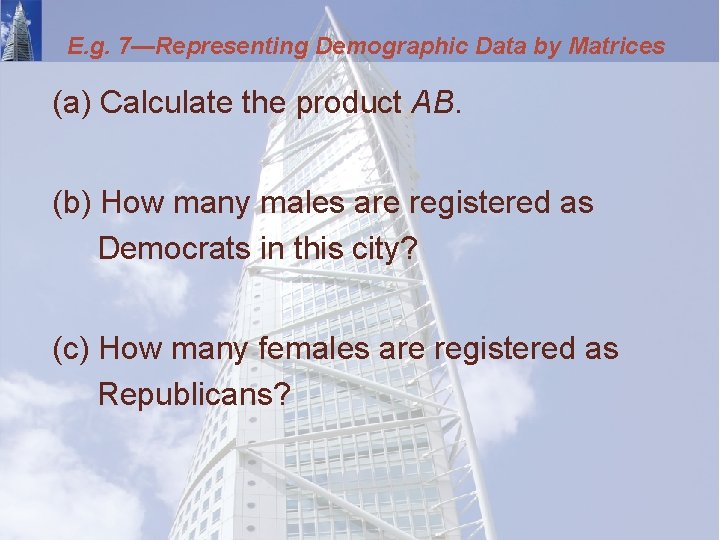 E. g. 7—Representing Demographic Data by Matrices (a) Calculate the product AB. (b) How