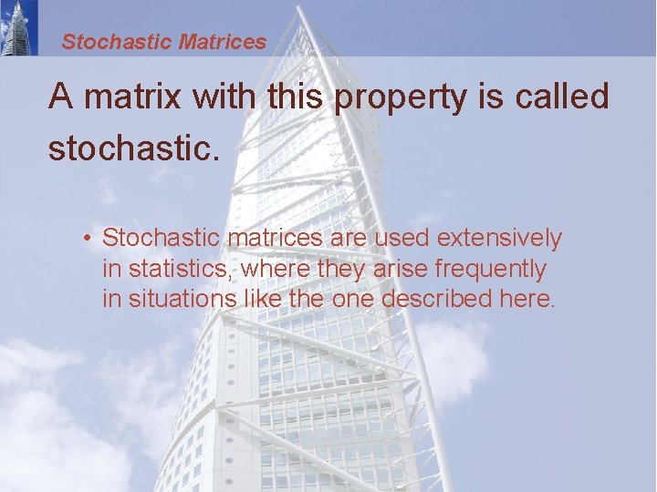 Stochastic Matrices A matrix with this property is called stochastic. • Stochastic matrices are
