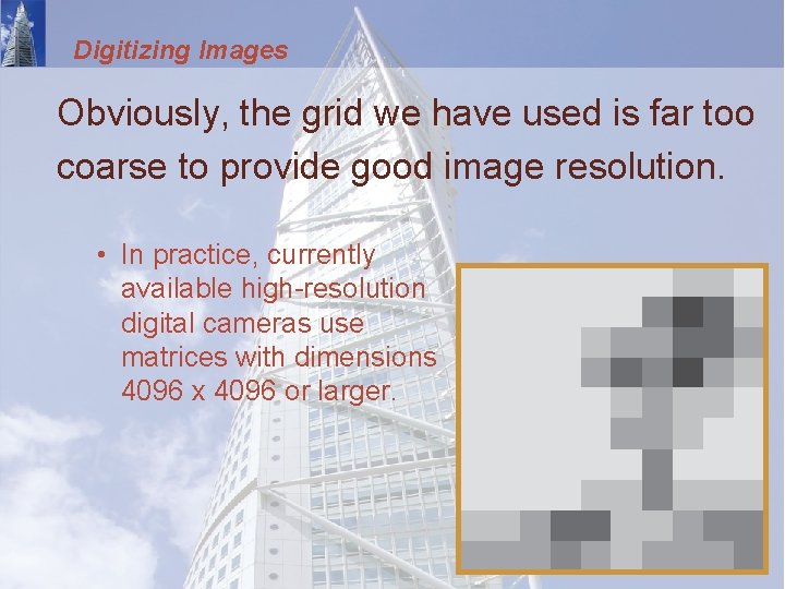 Digitizing Images Obviously, the grid we have used is far too coarse to provide