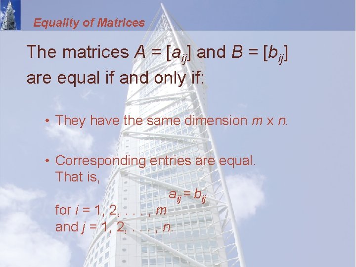 Equality of Matrices The matrices A = [aij] and B = [bij] are equal