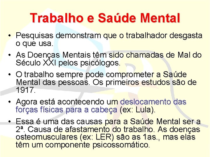 Trabalho e Saúde Mental • Pesquisas demonstram que o trabalhador desgasta o que usa.